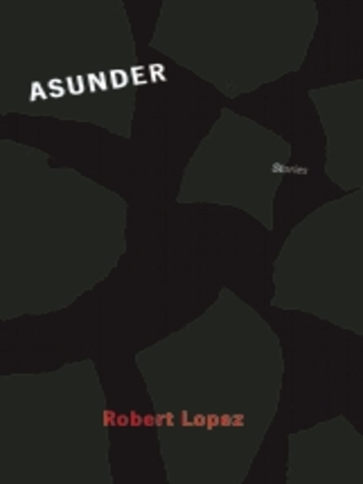 Title details for Asunder by Robert Lopez - Available